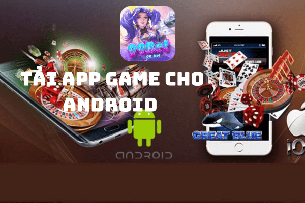 99bet Hướng Dẫn Tải App Game Cho Android Tiện Lợi